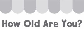 ?How Old Are You